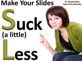 Make Your Slides


     tink
(a little)


     ess
 