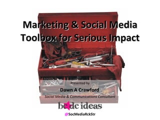 [object Object],[object Object],[object Object],[object Object],Marketing & Social Media Toolbox for Serious Impact 