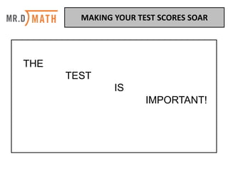 THE
TEST
IS
IMPORTANT!
MAKING	YOUR	TEST	SCORES	SOAR	
 