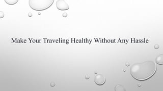 Make Your Traveling Healthy Without Any Hassle
 
