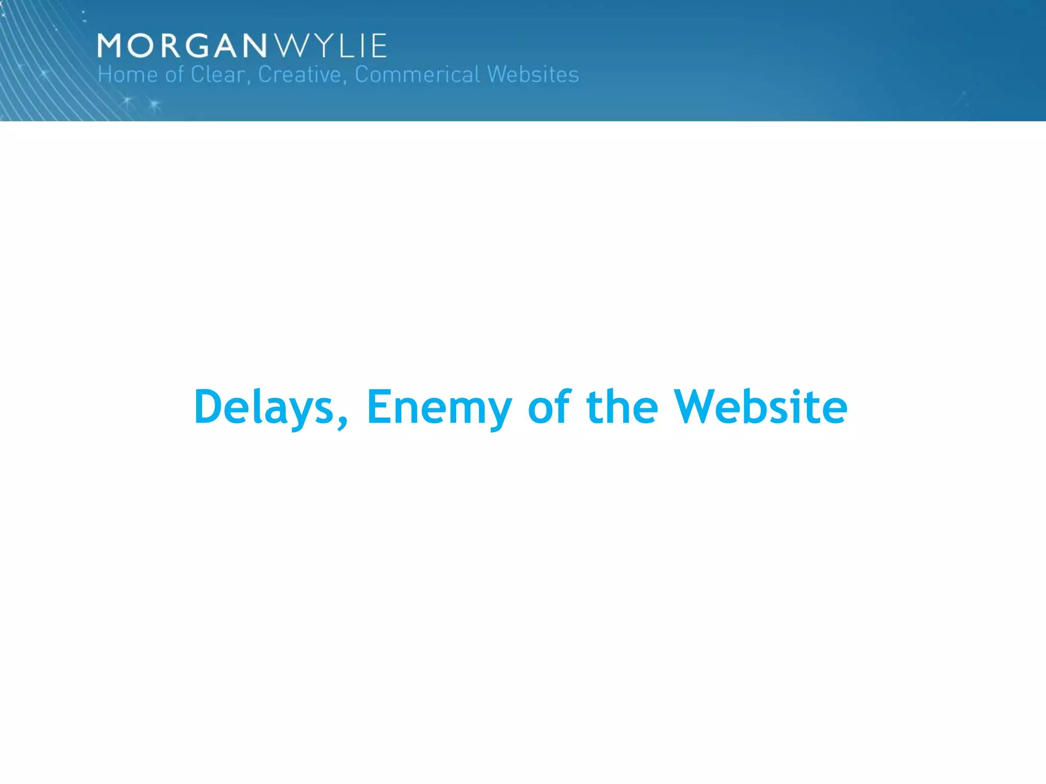 Delays, Enemy of the Website
 