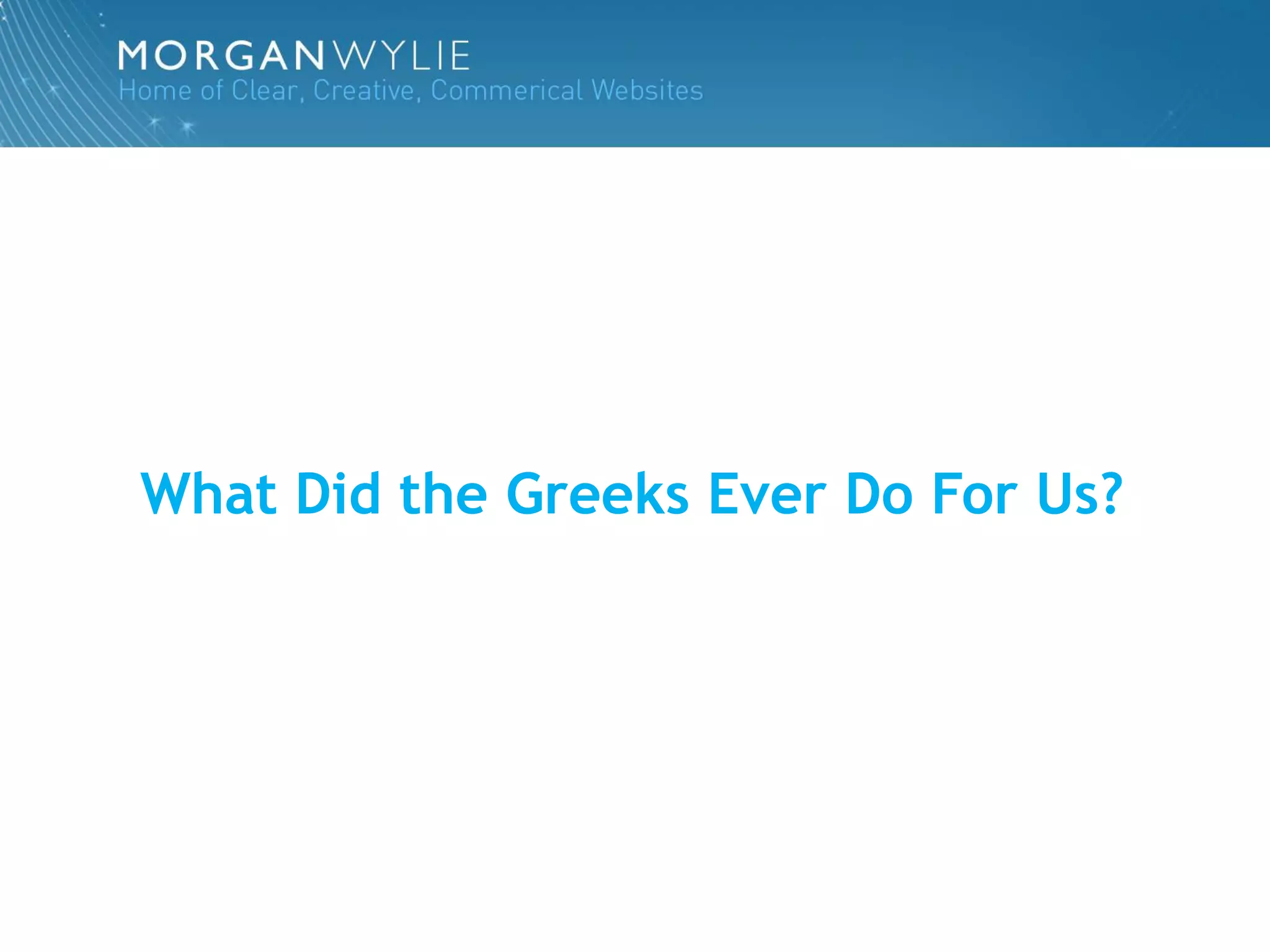 What Did the Greeks Ever Do For Us?
 