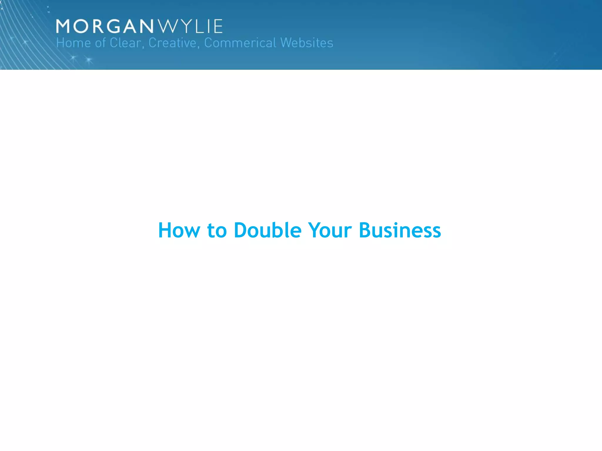 How to Double Your Business
 