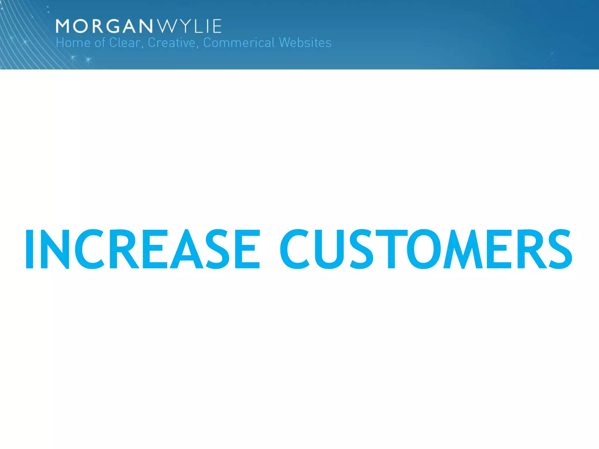 INCREASE CUSTOMERS
 