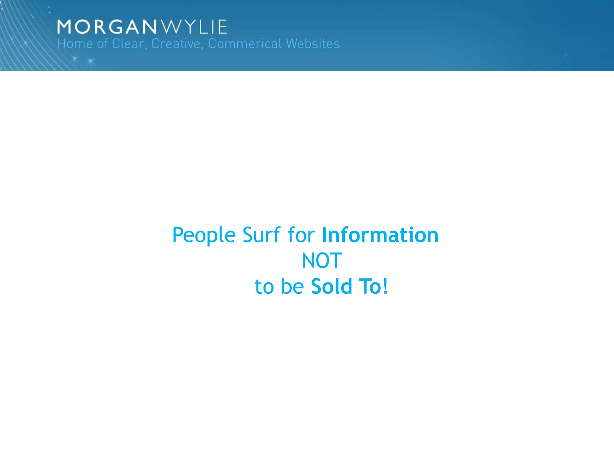 People Surf for Information
              NOT
        to be Sold To!
 