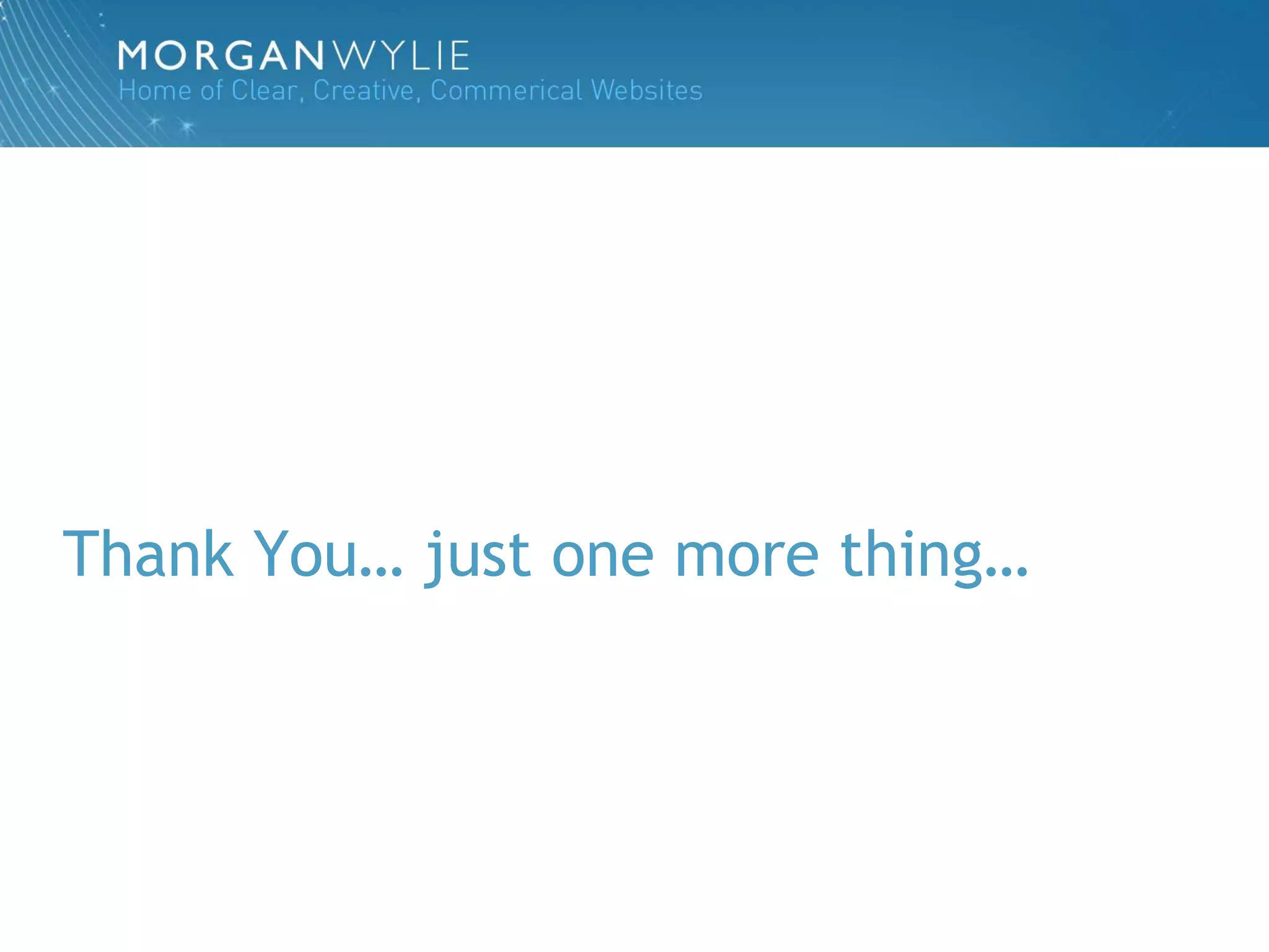 Thank You… just one more thing…
 