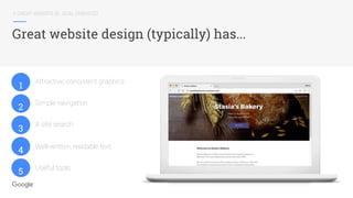 A GREAT WEBSITE IS...GOAL ORIENTED
Great website design (typically) has...
Attractive, consistent graphics
Simple navigation
A site search
Well-written, readable text
Useful tools
1
2
3
4
5
 