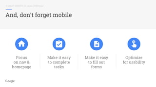 A GREAT WEBSITE IS...GOAL ORIENTED
And, don’t forget mobile
Focus
on nav &
homepage
Make it easy
to complete
tasks
Make it easy
to fill out
forms
Optimize
for usability
 