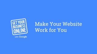 Make Your Website
Work for You
 
