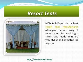 Resort Tents
Sai Tents & Exports is the best
resort tent manufacturer
offer you the vast array of
resort tents for wedding .
Their hand made tents are
very stylish and attractive for
anyone.

http://www.saitents.com/

 