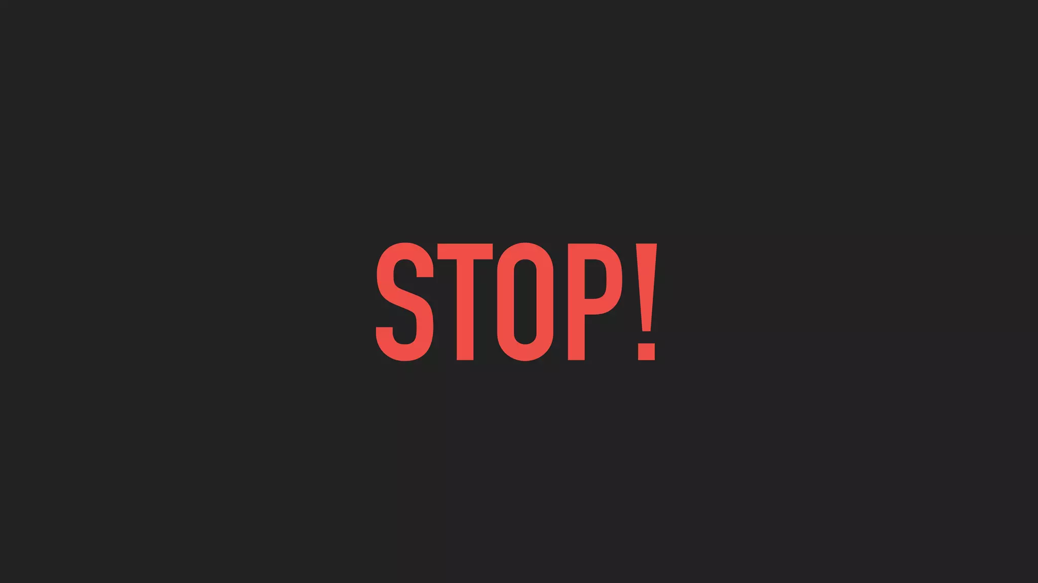 STOP!
 