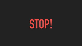STOP!
 