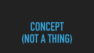CONCEPT
(NOT A THING)
 