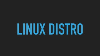 LINUX DISTRO
 