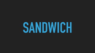 SANDWICH
 