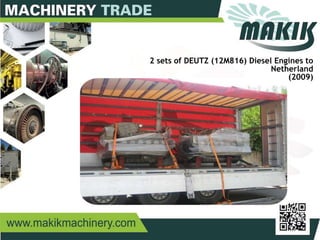 13
2 sets of DEUTZ (12M816) Diesel Engines to
Netherland
(2009)
 