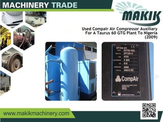16
Used Compair Air Compressor Auxiliary
For A Taurus 60 GTG Plant To Nigeria
(2009)
 