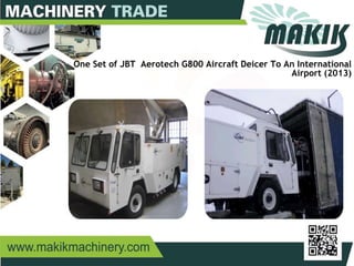 26
One Set of JBT Aerotech G800 Aircraft Deicer To An International
Airport (2013)
 