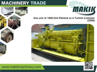 3
One unit of 1000 kVA Pielstick to A Turkish Customer
(2008)
 