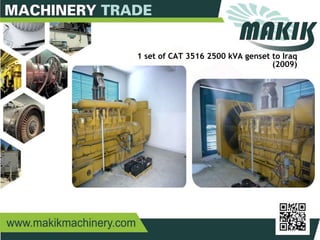 6
1 set of CAT 3516 2500 kVA genset to Iraq
(2009)
 