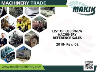 1
LIST OF USED/NEW
MACHINERY
REFERENCE SALES
2018- Rev: 02
 
