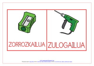 www.margarigela.blogspot.com
Piktogramen egilea: Sergio Palao Jatorria: ARASAAC (http://catedu.es/arasaac/) Lizentzia: CC (BY-NC-SA) Jabetza: Gobierno de Aragón
ZORROZKAILUA ZULOGAILUA
 