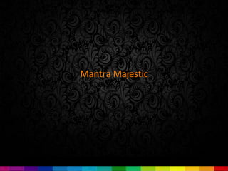 Mantra Majestic
 