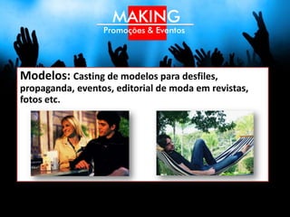 Modelos
Feminino, Masculinos e Editorial de moda
 