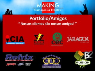 Parceiros MAKING
“Uma ótima equipe de parceiros, faz toda a diferença”
 