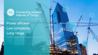 42
Connecting massive
Internet of Things
Power efficient
Low complexity
Long range
 