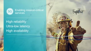 48
Enabling mission-critical
services
High reliability
Ultra-low latency
High availability
 