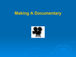 Making A Documentary 