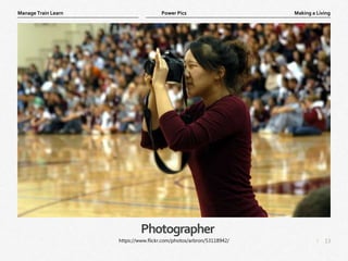 13
|
Making a Living
Manage Train Learn Power Pics
Photographer
https://www.flickr.com/photos/arbron/53118942/
 