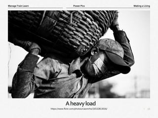 15
|
Making a Living
Manage Train Learn Power Pics
Aheavyload
https://www.flickr.com/photos/ciaomrho/16532813016/
 