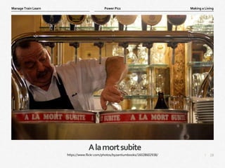 18
|
Making a Living
Manage Train Learn Power Pics
Alamortsubite
https://www.flickr.com/photos/byzantiumbooks/16028602938/
 