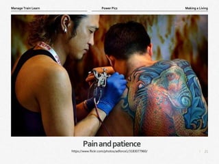 21
|
Making a Living
Manage Train Learn Power Pics
Painandpatience
https://www.flickr.com/photos/adforce1/3183077960/
 