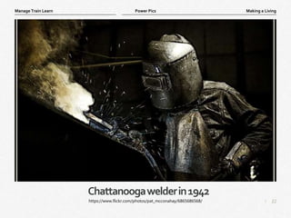 22
|
Making a Living
Manage Train Learn Power Pics
Chattanoogawelderin1942
https://www.flickr.com/photos/pat_mcconahay/6865686568/
 