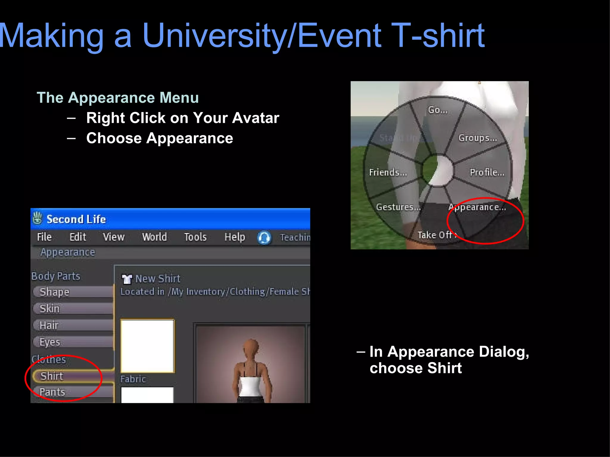The Appearance Menu Right Click on Your Avatar Choose Appearance Making a University/Event T-shirt In Appearance Dialog,    choose Shirt 