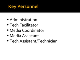 Key Personnel Administration  Tech Facilitator Media Coordinator Media Assistant Tech Assistant/Technician   