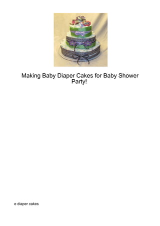Making Baby Diaper Cakes for Baby Shower
                     Party!




e diaper cakes
 