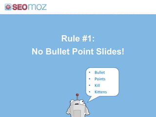 Rule #1:No Bullet Point Slides!Bullet
