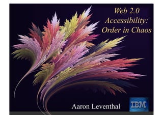 Web 2.0
          Accessibility:
         Order in Chaos




Aaron Leventhal
 