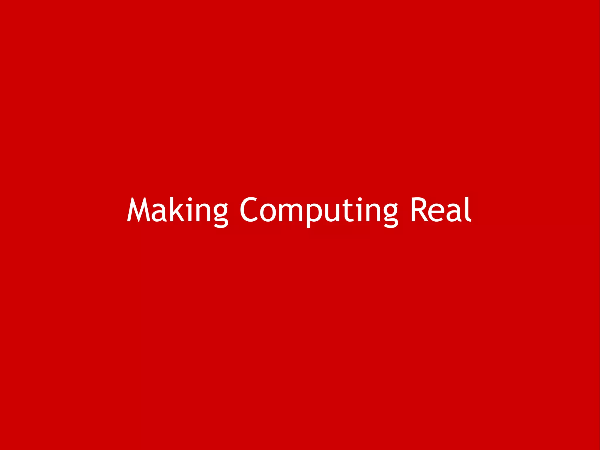 Making Computing Real