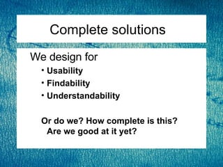 Complete solutions  <ul><ul><li>We design for </li></ul></ul><ul><ul><ul><li>Usability </li></ul></ul></ul><ul><ul><ul><li...