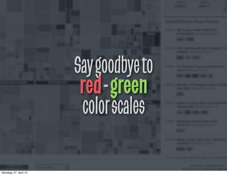 Saygoodbyeto
red-green
colorscales
Samstag, 27. April 13
 