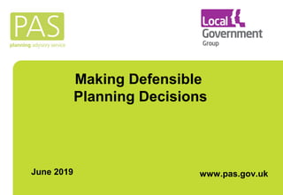 Making Defensible
Planning Decisions
www.pas.gov.ukJune 2019
 