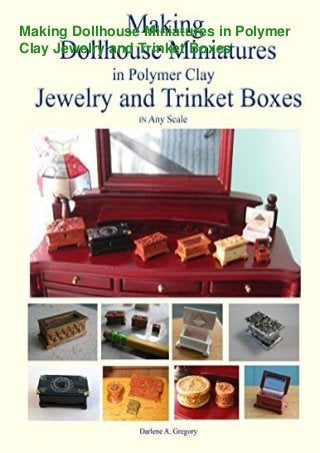 Making Dollhouse Miniatures in Polymer
Clay Jewelry and Trinket Boxes
 