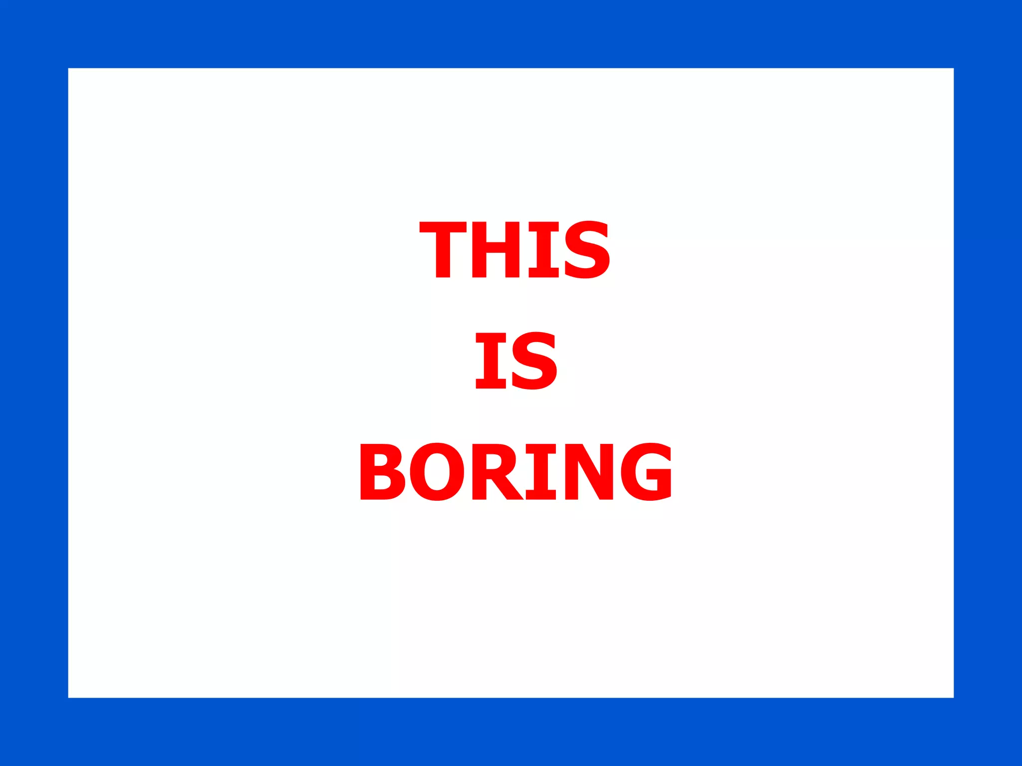 THIS IS BORING 