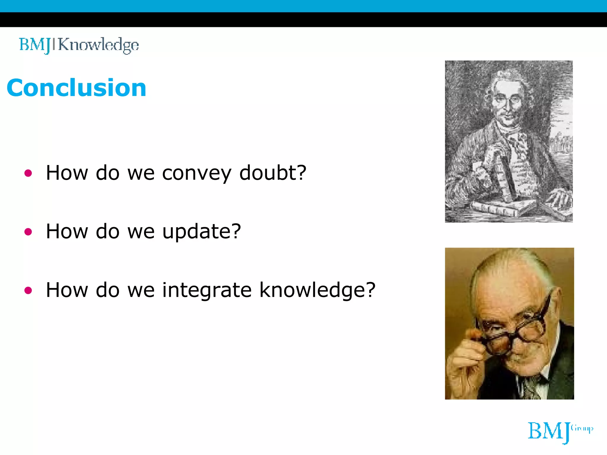 Conclusion How do we convey doubt? How do we update? How do we integrate knowledge? 
