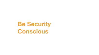 Be Security
Conscious
 